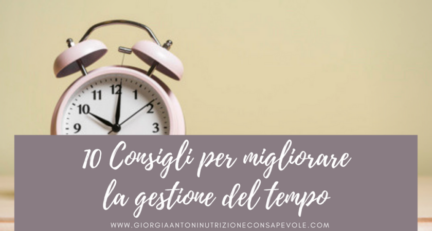 10 CONSIGLI per migliorare la gestione del tempo