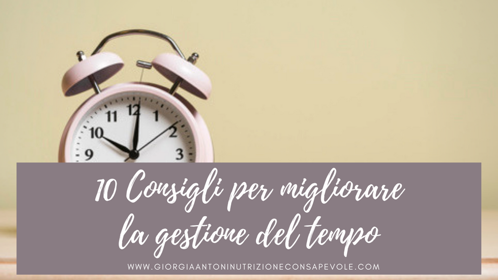 10 CONSIGLI per migliorare la gestione del tempo