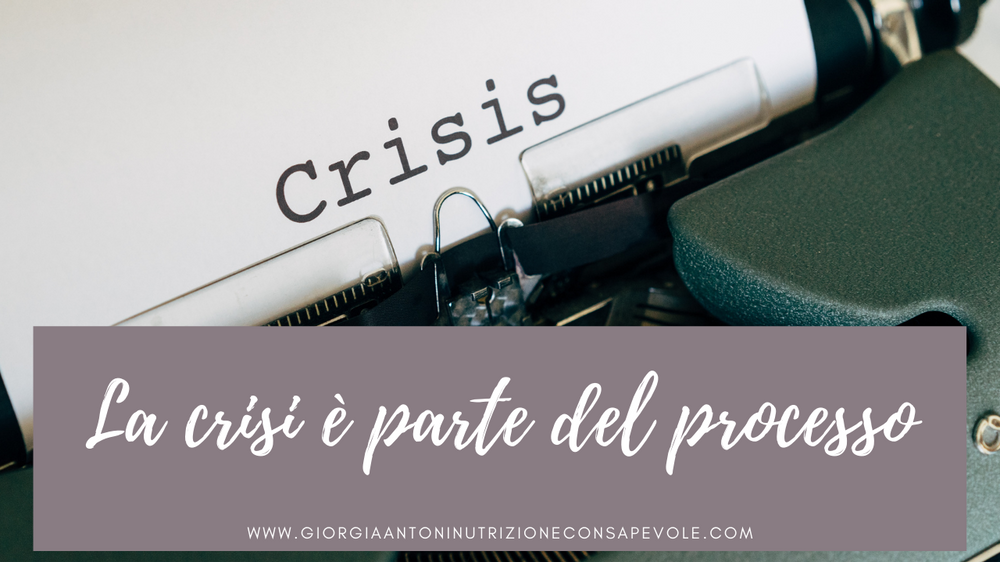 La crisi è parte del processo